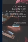Catalogue Raisonne De L'oeuvre Grave Et Lithographie De M. Alphonse Legros - Book