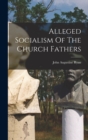 Alleged Socialism Of The Church Fathers - Book