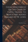 Gioachino Greco On The Game Of Chess. Transl. To Which Are Added Remarks By W. Lewis - Book