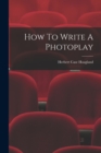How To Write A Photoplay - Book