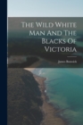 The Wild White Man And The Blacks Of Victoria - Book