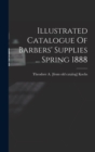 Illustrated Catalogue Of Barbers' Supplies ... Spring 1888 - Book