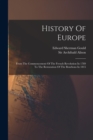 History Of Europe : From The Commencement Of The French Revolution In 1789 To The Restoration Of The Bourbons In 1815 - Book