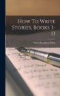 How To Write Stories, Books 3-13 - Book