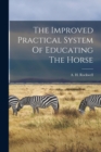 The Improved Practical System Of Educating The Horse - Book