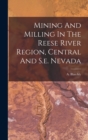 Mining And Milling In The Reese River Region, Central And S.e. Nevada - Book