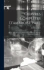 Oeuvres Completes D'ambroise Pare : Revues Et Collationnees Sur Toutes Les Editions, Avec Les Variantes, Volume 2... - Book