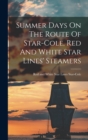 Summer Days On The Route Of Star-cole, Red And White Star Lines' Steamers - Book
