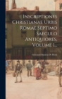 Inscriptiones Christianae Urbis Romae Septimo Saeculo Antiquiores, Volume 1... - Book
