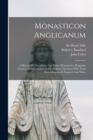 Monasticon Anglicanum : A History Of The Abbies And Other Monasteries, Hospitals, Frieries, And Cathedral And Collegiate Churches, With Their Dependencies, In England And Wales - Book