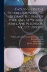 Catalogue Of The Pictures Belonging To His Grace The Duke Of Portland, At Welbeck Abbey, And In London, M.d.ccc.lxxxxiiii - Book