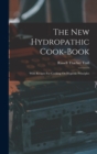 The New Hydropathic Cook-book : With Recipes For Cooking On Hygienic Principles - Book