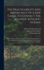 The Practicability And Importance Of A Ship Canal To Connect The Atlantic & Pacific Oceans : With A History Of The Enterprise From Its First Inception To The Completion Of The Surveys. Including The I - Book