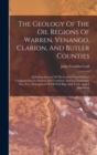 The Geology Of The Oil Regions Of Warren, Venango, Clarion, And Butler Counties : Including Surveys Of The Garland And Panama Conglomerates In Warren And Crawford, And In Chautauqua Co., N.y., Descrip - Book