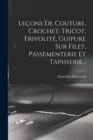 Lecons De Couture, Crochet, Tricot, Frivolite, Guipure Sur Filet, Passementerie Et Tapisserie... - Book