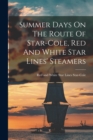 Summer Days On The Route Of Star-cole, Red And White Star Lines' Steamers - Book