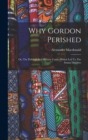 Why Gordon Perished : Or, The Political And Military Causes Which Led To The Sudan Disasters - Book