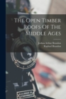 The Open Timber Roofs Of The Middle Ages - Book