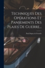 Techniques Des Operations Et Pansements Des Plaies De Guerre... - Book