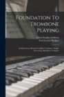 Foundation To Trombone Playing : An Elementary Method For Slide Trombone, Simple, Interesting, Melodious, Complete - Book