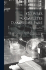 Oeuvres Completes D'ambroise Pare : Revues Et Collationnees Sur Toutes Les Editions, Avec Les Variantes, Volume 2... - Book