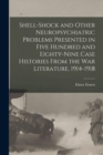 Shell-shock and Other Neuropsychiatric Problems Presented in Five Hundred and Eighty-nine Case Histories From the War Literature, 1914-1918 - Book