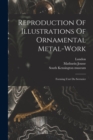 Reproduction Of Illustrations Of Ornamental Metal-work : Forming L'art Du Serrurier - Book