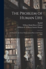 The Problem of Human Life : As Viewed by the Great Thinkers From Plato to the Present Time - Book