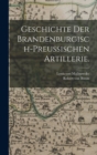 Geschichte der brandenburgisch-preussischen Artillerie. - Book