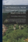 The parallel New Testament Greek and English : The New Testament of our lord and Saviour Jesus Christ, being the authorized version set forth in 1611, arranged in parallel columns with the revised ver - Book