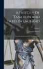 A History Of Taxation And Taxes In England : From The Earliest Times To The Present Day; Volume 2 - Book