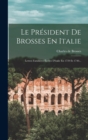 Le President De Brosses En Italie : Lettres Familieres Ecrites D'italie En 1739 Et 1740... - Book