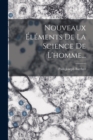 Nouveaux Elements De La Science De L'homme... - Book