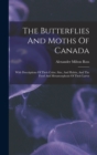 The Butterflies And Moths Of Canada : With Descriptions Of Their Color, Size, And Habits, And The Food And Metamorphosis Of Their Larvae - Book