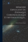 Memoire Explicatif Du Zodiaque Chronologique Et Mythologique... - Book