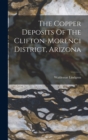 The Copper Deposits Of The Clifton-morenci District, Arizona - Book