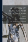 A History Of Taxation And Taxes In England : From The Earliest Times To The Present Day; Volume 2 - Book
