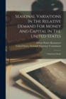 Seasonal Variations In The Relative Demand For Money And Capital In The United States : A Statistical Study - Book