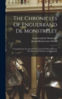 The Chronicles Of Enguerrand De Monstrelet : Containing An Account Of The Cruel Civil Wars Between The Houses Of Orleans And Burgundy - Book