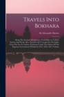 Travels Into Bokhara : Being The Account Of A Journey From India To Cabool, Tartary And Persia. Also, Narrative Of A Voyage On The Indus, From The Sea To Lahore, Performed Under The Orders Of The Supr - Book