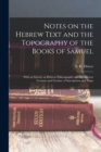 Notes on the Hebrew Text and the Topography of the Books of Samuel : With an Introd. on Hebrew Palaeography and the Ancient Versions and Facsims. of Inscriptions and Maps - Book