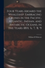 Four Years Aboard the Whaleship. Embracing Cruises in the Pacific, Atlantic, Indian, and Antarctic Oceans, in the Years 1855, '6, '7, '8, '9 - Book