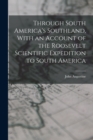 Through South America's Southland, With an Account of the Roosevelt Scientific Expedition to South America - Book