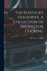 The Kentucky Housewife. A Collection of Recipes for Cooking - Book