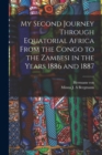 My Second Journey Through Equatorial Africa From the Congo to the Zambesi in the Years 1886 and 1887 - Book