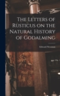 The Letters of Rusticus on the Natural History of Godalming - Book