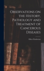 Observations on the History, Pathology and Treatment of Cancerous Diseases - Book