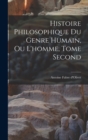 Histoire Philosophique du Genre Humain, ou L'homme, Tome Second - Book