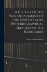 A History of the War Department of the United States With Biographical Sketches of the Secretaries - Book