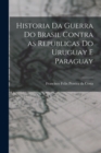 Historia da Guerra do Brasil Contra as Republicas do Uruguay e Paraguay - Book